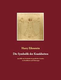 Die Symbolik der Krankheiten - Harry Eilenstein - ebook