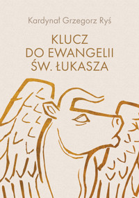 Klucz do Ewangelii św. Łukasza - Kardynał Grzegorz Ryś - ebook