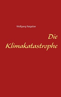 Die Klimakatastrophe - Wolfgang Ratgeber - ebook
