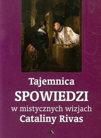 Tajemnica Spowiedzi w mistycznych wizjach Cataliny Rivas - Rivas Catalina - książka