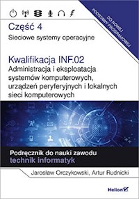 Kwalifikacja INF.02. Administracja i eksploatacja systemów komputerowych, urządzeń peryferyjnych - Orczykowski Jarosław, Rudnicki Artur - książka