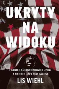 Ukryty na widoku Polowanie na najgroźniejszego szpiega w historii Stanów Zjednoczonych - Wiehl Lis - książka