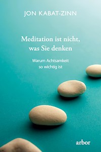 Meditation ist nicht, was Sie denken - Jon Kabat-Zinn - ebook
