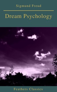 Dream Psychology (Best Navigation, Active TOC)(Feathers Classics) - Sigmund Freud - ebook