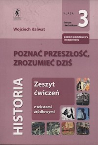 Poznać przeszłość, zrozumieć dziś 3 Zeszyt ćwiczeń Zakres podstawowy i rozszerzony - Wojciech Kalwat - książka