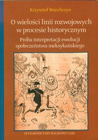 O wielości linii rozwojowych w procesie historycznym - Brzechczyn Krzysztof - książka