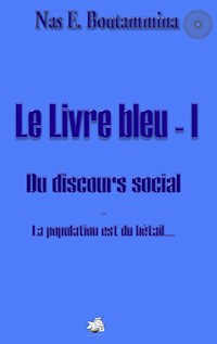 Le Livre bleu - I - Du discours social - Nas E. Boutammina - ebook