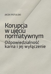 Korupcja w ujęciu normatywnym - Jacek Potulski - książka