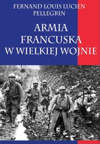 Armia francuska w Wielkiej Wojnie - Fernand Louis Lucien Pellegrin - książka