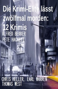 Die Krimi-Elite lässt zwölfmal morden: 12 Krimis - Alfred Bekker - ebook
