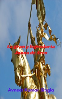 La gran y legendaria Juana de Arco - Avneet Kumar Singla - ebook