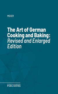 The Art of German Cooking and Baking - Meier - ebook