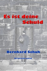 Es ist deine Schuld - Bernhard Schuh - ebook