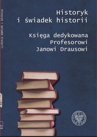 Historyk i świadek historii - Bukała Marcin, Iwaneczko Dariusz, Kaczmarski Krzysztof, Krzysztofiński Mariusz - książka