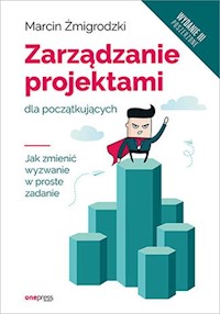 Zarządzanie projektami dla początkujących. - Marcin Żmigrodzki - książka