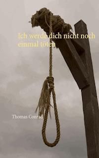 Ich werde dich nicht noch einmal töten - Thomas Conrad - ebook