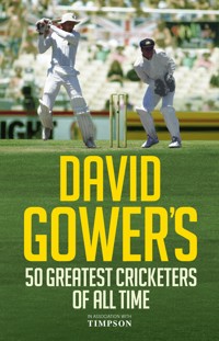 David Gower's 50 Greatest Cricketers of All Time David Gower's 50 Greatest Cricketers of All Time - David Gower - ebook