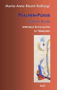 Psalmen-Poesie Gebetete Bilder - Maria-Anna Bäuml-Roßnagl - ebook
