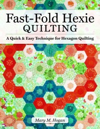 Fast-Fold Hexie Quilting - Mary M. Hogan - ebook