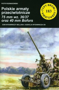 Polskie armaty przeciwlotnicze 75 mm wz. 36/37 oraz 40 mm Bofors. Seria Typy Broni i Uzbrojenia. Zeszyt 183 - Piotr Rozwadowski - książka