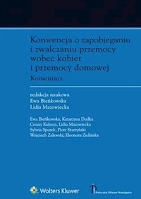Konwencja o zapobieganiu i zwalczaniu przemocy wobec kobiet i przemocy domowej. Komentarz - Bieńkowska Ewa, Dudka Katarzyna, Kulesza Cezary, Mazowiecka Lidia, Spurek Sylwia, Starzyński Piotr, - książka