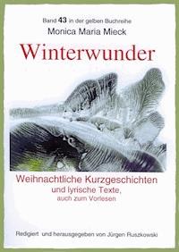 Winterwunder – Weihnachtliche Kurzgeschichten und lyrische Texte - Monica Maria Mieck - ebook
