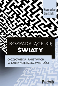 Rozpadające się światy. O człowieku i państwach w labiryncie rzeczywistości - Grudziński Przemysław - ebook