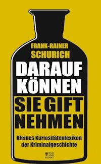 Darauf können Sie Gift nehmen - Frank-Rainer Schurich - ebook