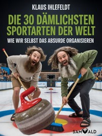 Die 30 dämlichsten Sportarten der Welt - Klaus Ihlefeldt - ebook