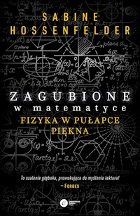Zagubione w matematyce. Fizyka w pułapce piękna - Sabine Hosenfelder - ebook