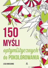 150 myśli optymistycznych do pokolorowania - Magano Lisa - książka