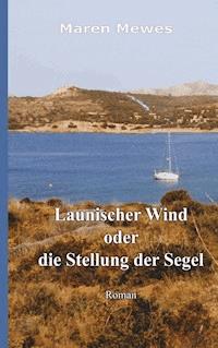 Launischer Wind oder die Stellung der Segel - Mewes Maren - ebook