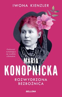 Maria Konopnicka. Rozwydrzona bezbożnica (edycja specjalna) - Iwona Kienzler - książka
