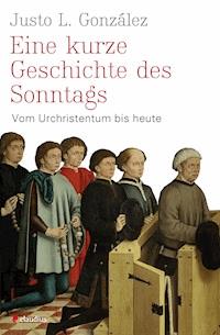Eine kurze Geschichte des Sonntags - Justo L. González - ebook