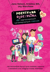 Pozytywna dyscyplina dla zapracowanych i przemęczonych rodziców - Jane Nelsen, Kristina Bill, Joy Marchese - ebook