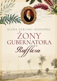 Żony gubernatora Rafflesa - Alina Zerling Konopka - książka