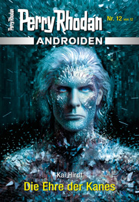 Androiden 12: Die Ehre der Kanes -  Kai Hirdt - ebook