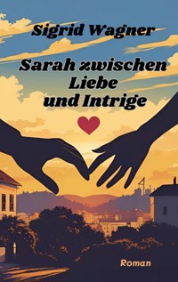 Sarah zwischen Liebe und Intrige - Sigrid Wagner - ebook