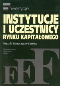 Instytucje i uczestnicy rynku kapitałowego - Banaszczak-Soroka Urszula - książka