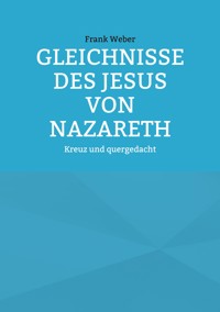 Gleichnisse des Jesus von Nazareth - Frank Weber - ebook