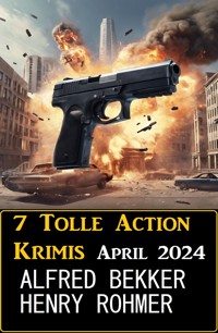 7 Tolle Action Krimis April 2024 - Alfred Bekker - ebook