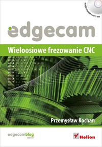 Edgecam Wieloosiowe frezowanie CNC + 2CD - Kochan Przemysław - książka