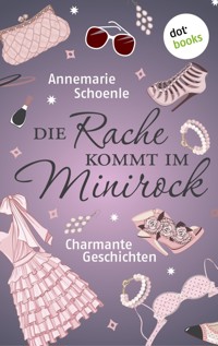 Die Rache kommt im Minirock - Annemarie Schoenle - ebook