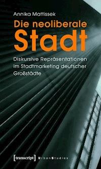 Die neoliberale Stadt - Annika Mattissek - ebook