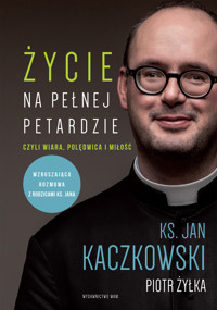 Życie na pełnej petardzie czyli wiara, polędwica i miłość - Jan Kaczkowski, Piotr Żyłka - książka