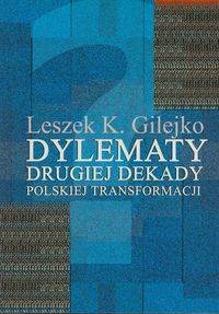 Dylematy drugiej dekady polskiej transformacji - Gilejko Leszek K. - książka