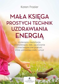 Mała księga prostych technik uzdrawiania energią - Karen Frazier - książka