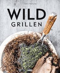 Wild grillen - Tom Heinzle - ebook