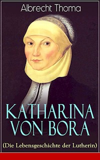 Katharina von Bora (Die Lebensgeschichte der Lutherin) - Albrecht Thoma - ebook