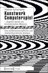 Kunstwerk Computerspiel - Digitale Spiele als künstlerisches Material - Stephan Schwingeler - ebook